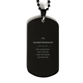 Badass Anesthesiologist Gifts, I'm Anesthesiologist not a magician, Sarcastic Black Dog Tag for Anesthesiologist Birthday Christ