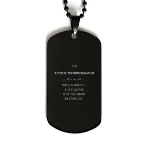 Badass Computer Programmer Gifts, I'm Computer Programmer not a magician, Sarcastic Black Dog Tag for Computer Programmer Birthd