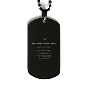 Badass Database Administrator Gifts, I'm Database Administrator not a magician, Sarcastic Black Dog Tag for Database Administrat