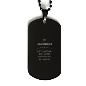 Badass Hairdresser Gifts, I'm Hairdresser not a magician, Sarcastic Black Dog Tag for Hairdresser Birthday Christmas for  Men, W